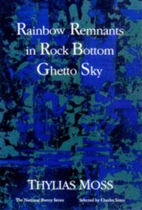 Rainbow Remnants in Rock Bottom Ghetto Sky: Poems