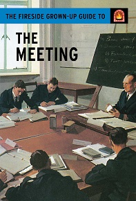 The Fireside Grown-Up Guide to the Meeting