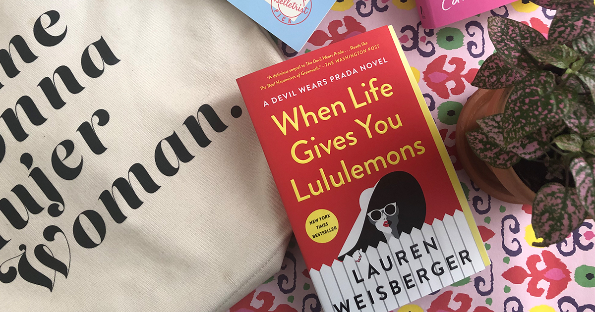When Life Gives You Lululemons by Lauren Weisberger @lweisberger